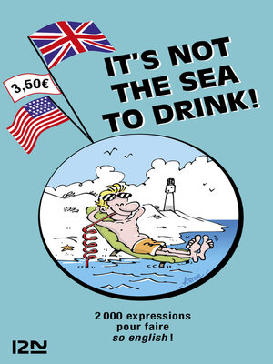cover image of It is not the Sea to Drink--2 000 expressions anglaises et françaises